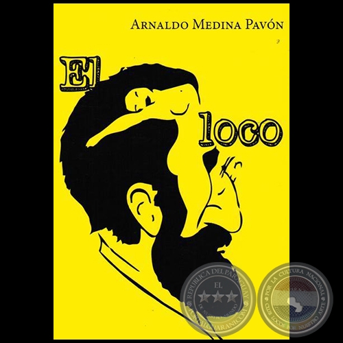 EL LOCO - Autor: ARNALDO RAÚL MEDINA PAVÓN - Año 2014